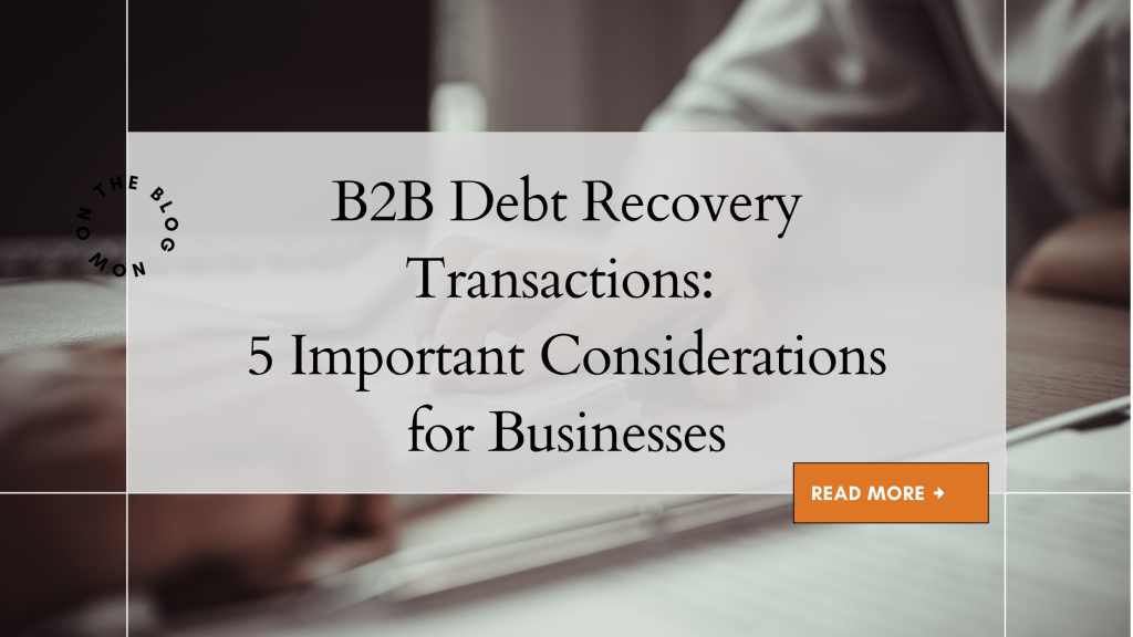 B2B Debt Recovery Transactions: 5 Important Considerations for Businesses