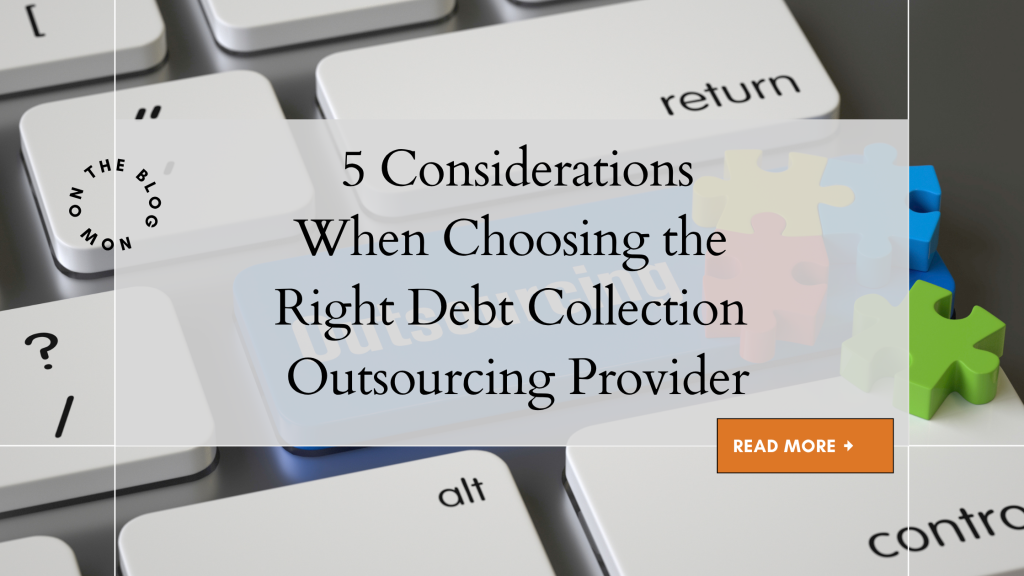 5 Considerations When Choosing the Right Debt Collection Outsourcing Provider