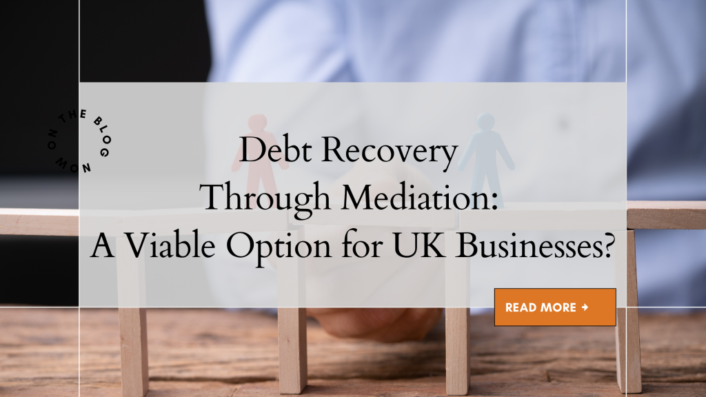 Debt Recovery Through Mediation: A Viable Option for UK Businesses?