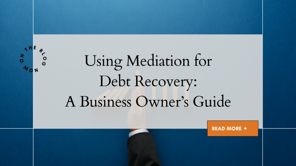 Using Mediation for Debt Recovery: A Business Owner's Guide