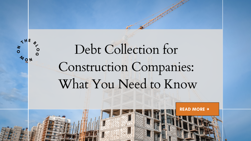 Debt Collection for Construction Companies: What You Need to Know
