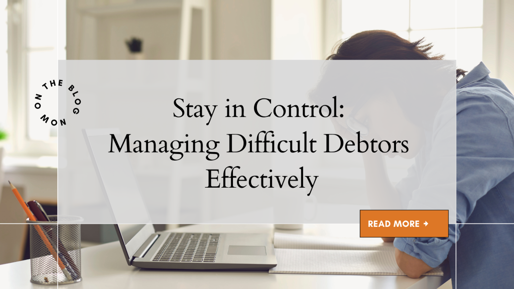 Stay in Control: Managing Difficult Debtors Effectively
