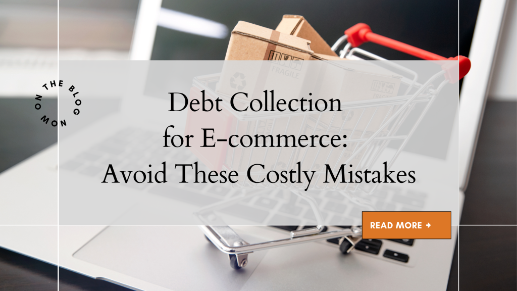 Debt Collection for E-commerce: Avoid These Costly Mistakes