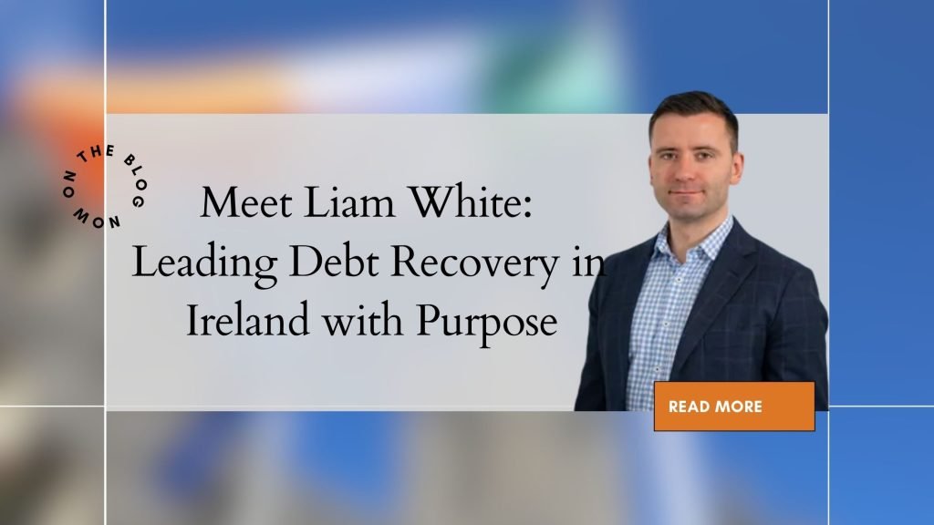 Meet Liam White Leading Debt Recovery in Ireland with Purpose